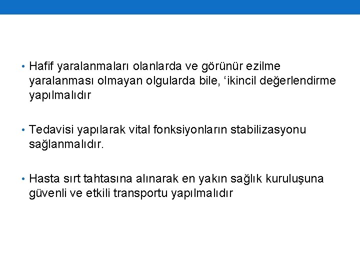 • Hafif yaralanmaları olanlarda ve görünür ezilme yaralanması olmayan olgularda bile, ‘ikincil değerlendirme