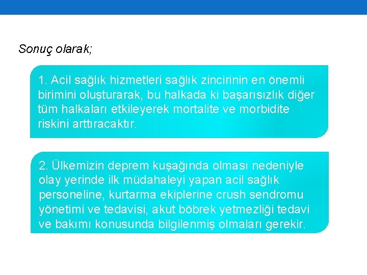 Sonuç olarak; 1. Acil sağlık hizmetleri sağlık zincirinin en önemli birimini oluşturarak, bu halkada