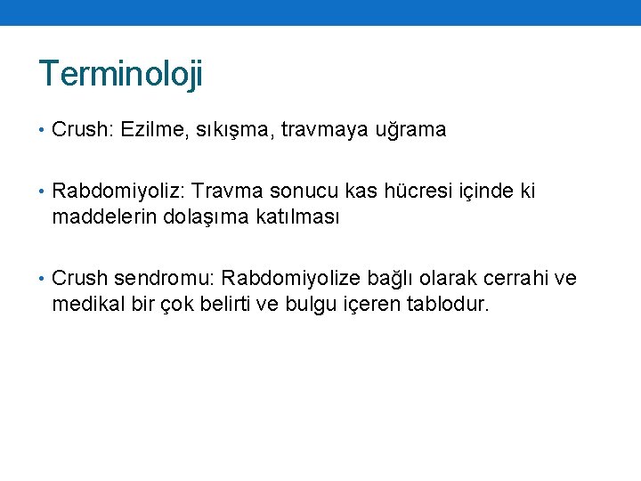 Terminoloji • Crush: Ezilme, sıkışma, travmaya uğrama • Rabdomiyoliz: Travma sonucu kas hücresi içinde