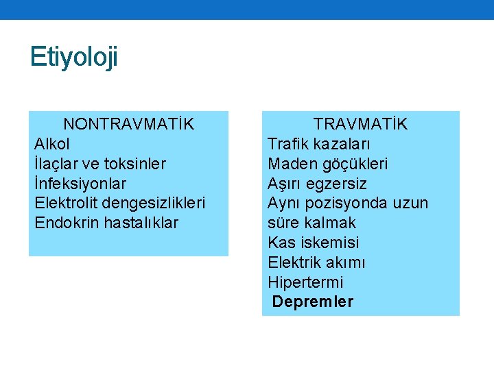 Etiyoloji NONTRAVMATİK Alkol İlaçlar ve toksinler İnfeksiyonlar Elektrolit dengesizlikleri Endokrin hastalıklar TRAVMATİK Trafik kazaları