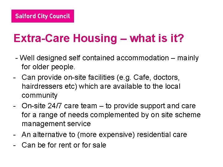 Extra-Care Housing – what is it? - Well designed self contained accommodation – mainly