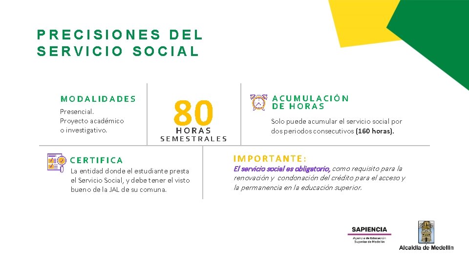 1 PRECISIONES DEL SERVICIO SOCIAL MODALIDADES Presencial. Proyecto académico o investigativo. 80 HORAS SEMESTRALES