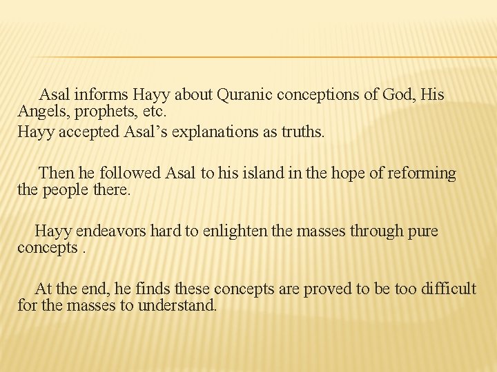 Asal informs Hayy about Quranic conceptions of God, His Angels, prophets, etc. Hayy accepted