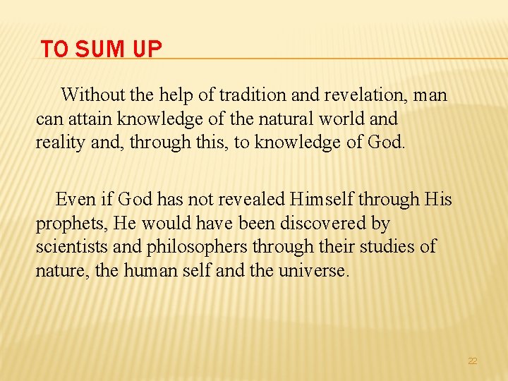 TO SUM UP Without the help of tradition and revelation, man can attain knowledge