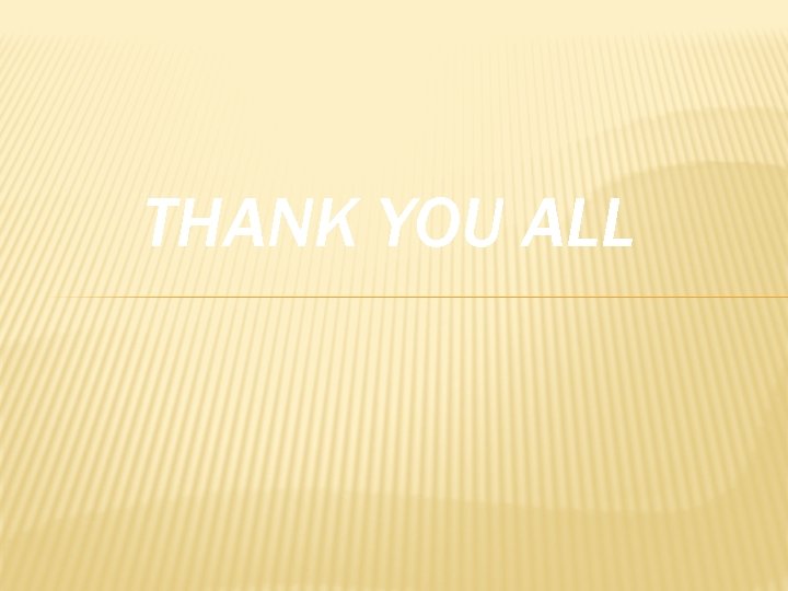 THANK YOU ALL 