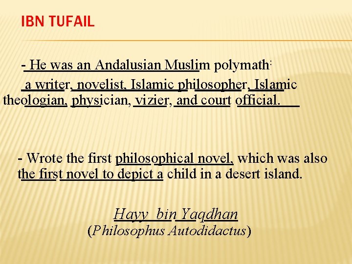 IBN TUFAIL - He was an Andalusian Muslim polymath: a writer, novelist, Islamic philosopher,