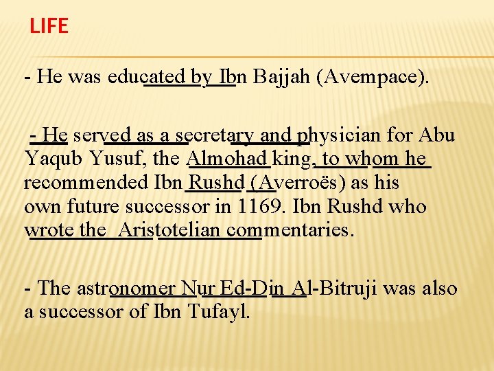 LIFE - He was educated by Ibn Bajjah (Avempace). - He served as a