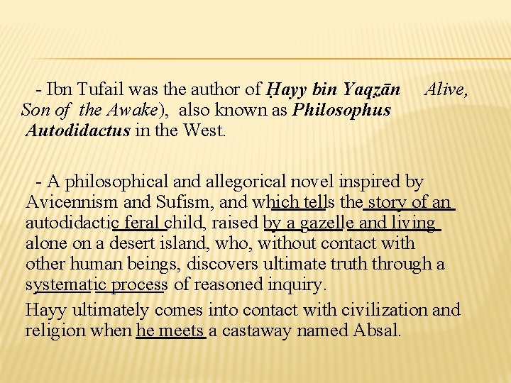 - Ibn Tufail was the author of Ḥayy bin Yaqẓān Son of the Awake),