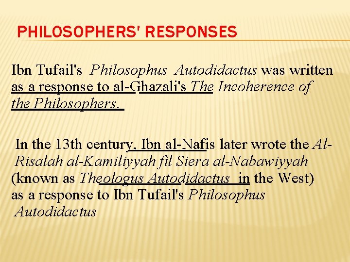 PHILOSOPHERS' RESPONSES Ibn Tufail's Philosophus Autodidactus was written as a response to al-Ghazali's The