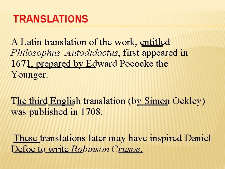 TRANSLATIONS A Latin translation of the work, entitled Philosophus Autodidactus, first appeared in 1671,