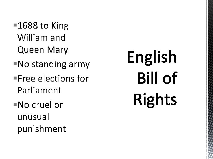 § 1688 to King William and Queen Mary §No standing army §Free elections for