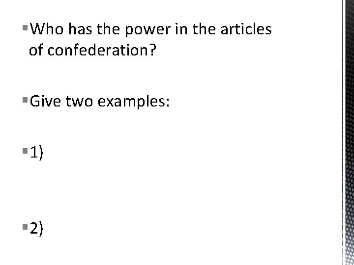 §Who has the power in the articles of confederation? §Give two examples: § 1)