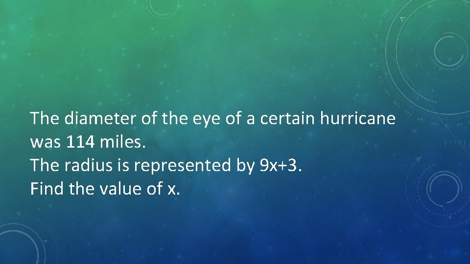 The diameter of the eye of a certain hurricane was 114 miles. The radius