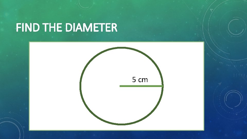 FIND THE DIAMETER 5 cm 