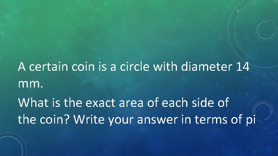 A certain coin is a circle with diameter 14 mm. What is the exact