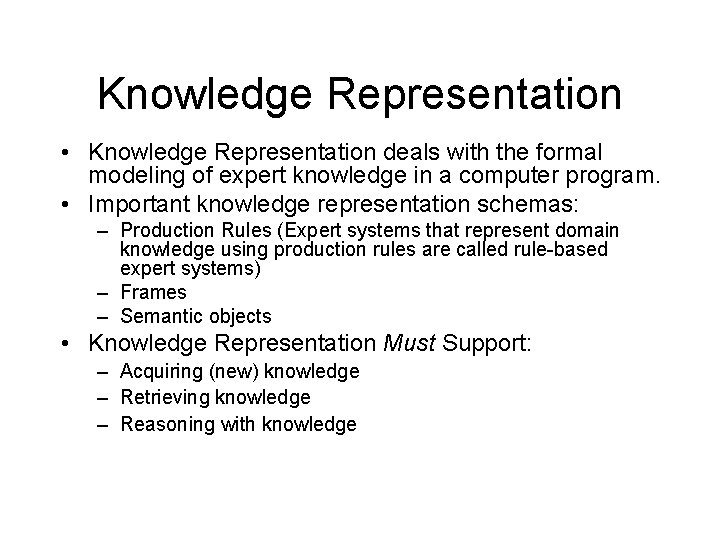 Knowledge Representation • Knowledge Representation deals with the formal modeling of expert knowledge in