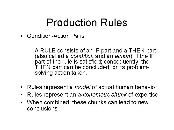 Production Rules • Condition-Action Pairs: – A RULE consists of an IF part and