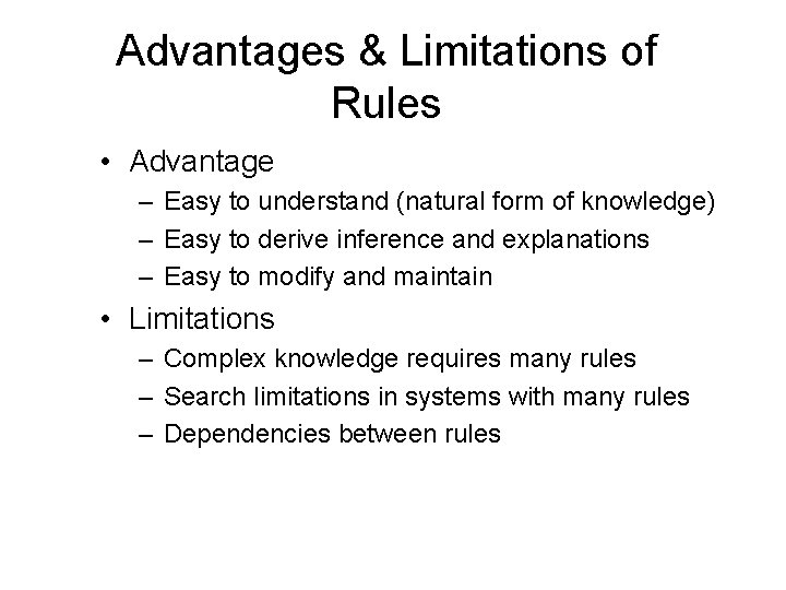 Advantages & Limitations of Rules • Advantage – Easy to understand (natural form of
