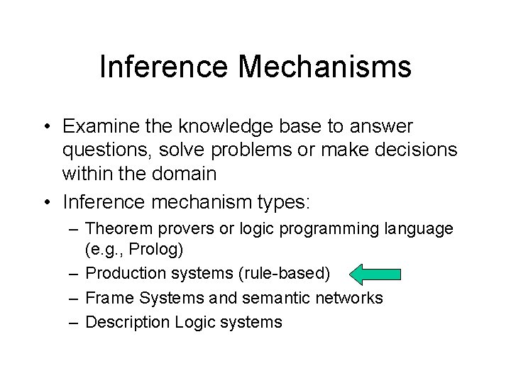 Inference Mechanisms • Examine the knowledge base to answer questions, solve problems or make