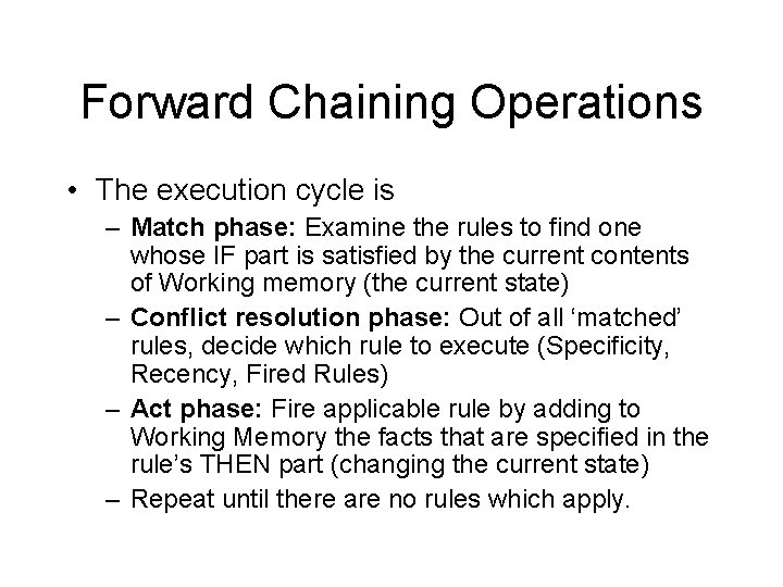 Forward Chaining Operations • The execution cycle is – Match phase: Examine the rules