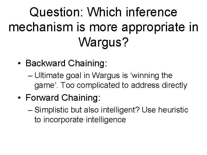 Question: Which inference mechanism is more appropriate in Wargus? • Backward Chaining: – Ultimate