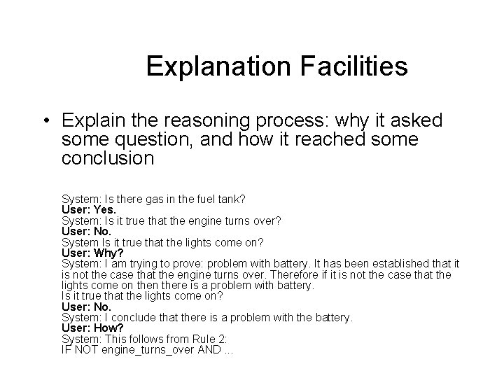 Explanation Facilities • Explain the reasoning process: why it asked some question, and how