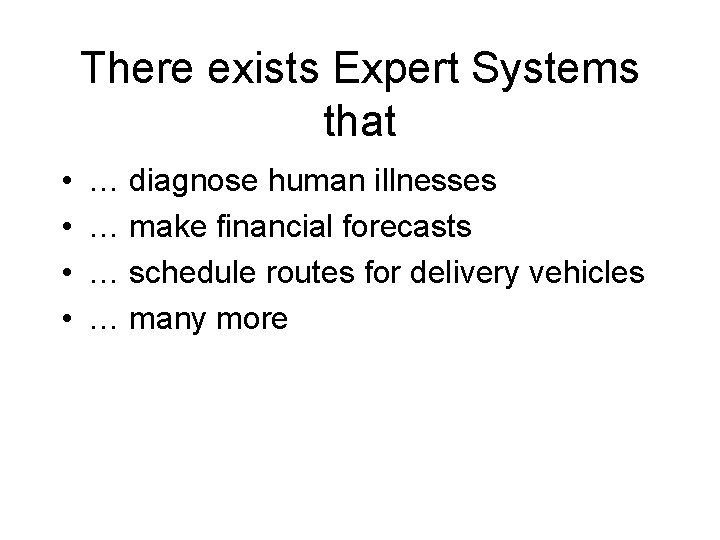 There exists Expert Systems that • • … diagnose human illnesses … make financial