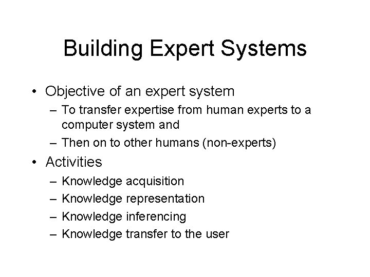 Building Expert Systems • Objective of an expert system – To transfer expertise from
