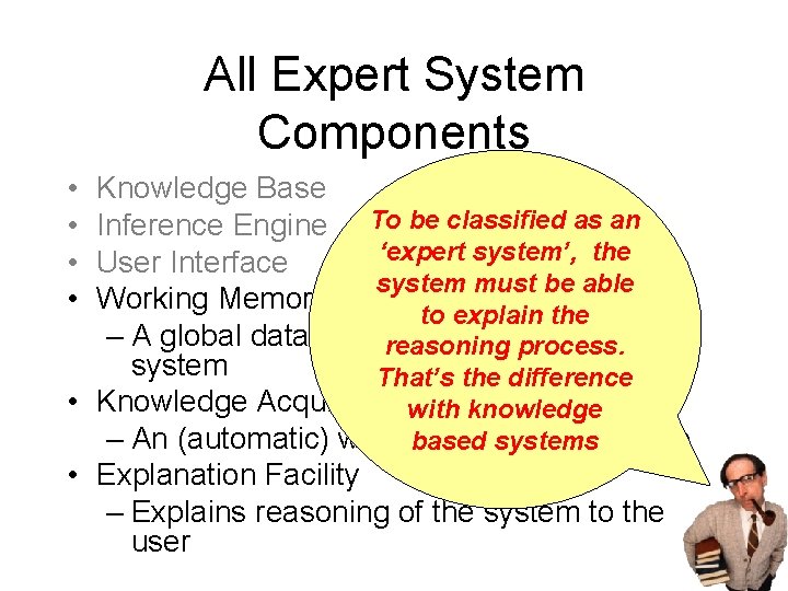 All Expert System Components • • Knowledge Base Inference Engine To be classified as