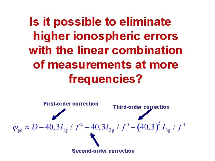 Is it possible to eliminate higher ionospheric errors with the linear combination of measurements