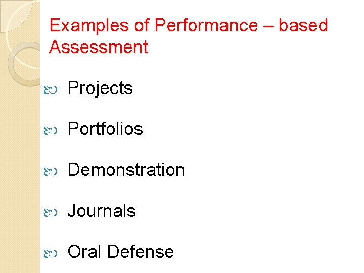 Examples of Performance – based Assessment Projects Portfolios Demonstration Journals Oral Defense 