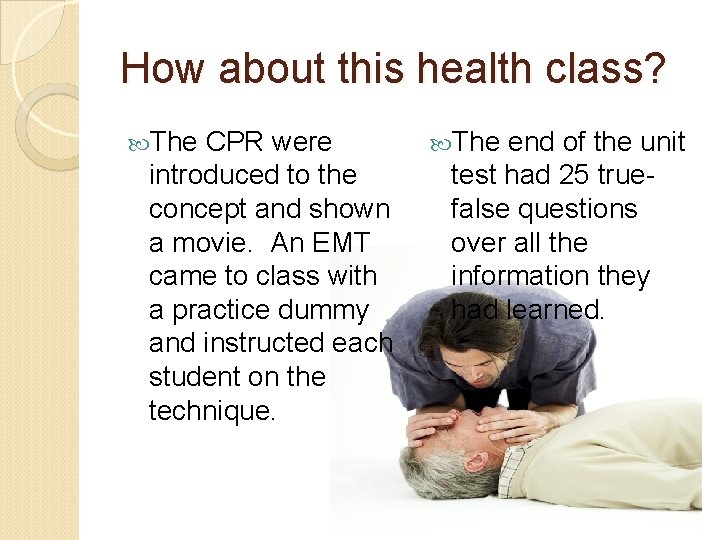 How about this health class? The CPR were introduced to the concept and shown