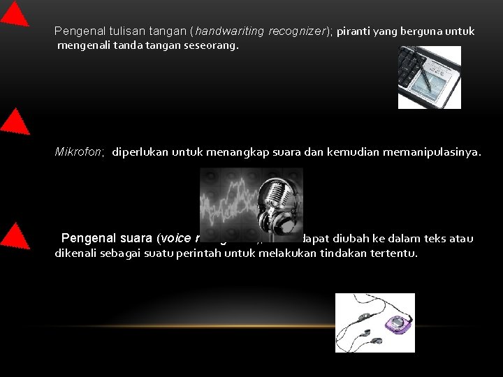 Pengenal tulisan tangan (handwariting recognizer); piranti yang berguna untuk mengenali tanda tangan seseorang. Mikrofon;