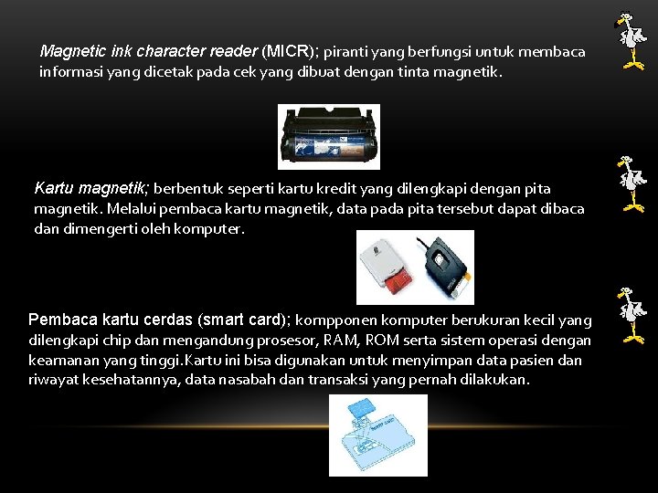 Magnetic ink character reader (MICR); piranti yang berfungsi untuk membaca informasi yang dicetak pada