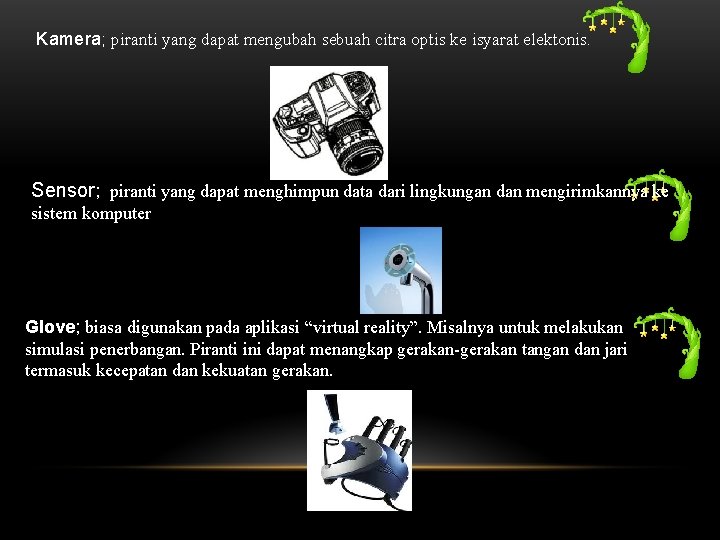 Kamera; piranti yang dapat mengubah sebuah citra optis ke isyarat elektonis. Sensor; piranti yang