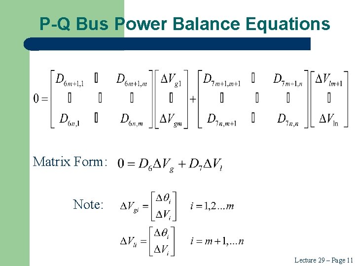 P-Q Bus Power Balance Equations Matrix Form: Note: Lecture 29 – Page 11 P-Q Bus Power Balance Equations Matrix Form: Note: Lecture 29 – Page 11