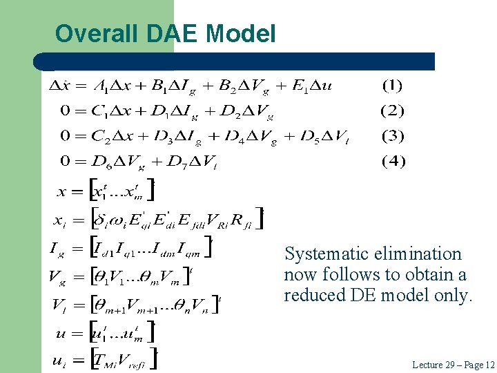 Overall DAE Model Systematic elimination now follows to obtain a reduced DE model only. Overall DAE Model Systematic elimination now follows to obtain a reduced DE model only.