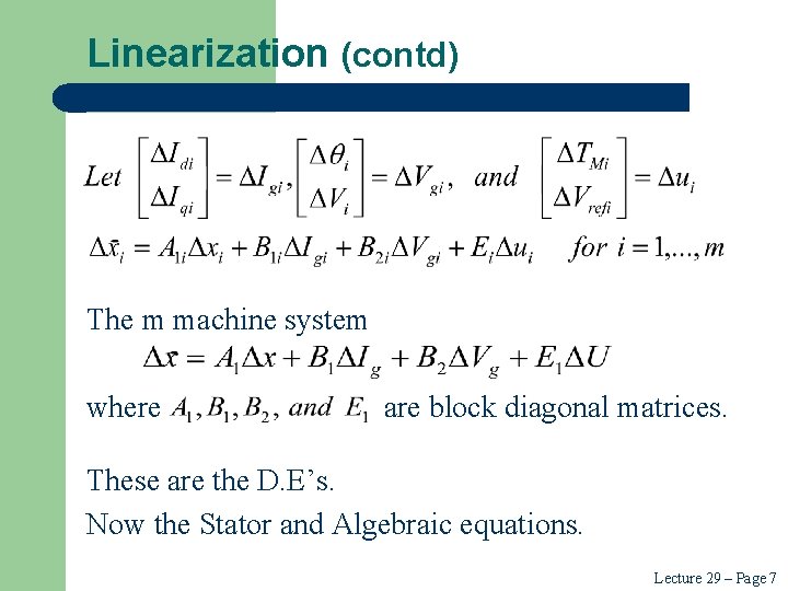 Linearization (contd) The m machine system where are block diagonal matrices. These are the Linearization (contd) The m machine system where are block diagonal matrices. These are the