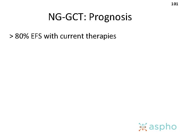 101 NG-GCT: Prognosis > 80% EFS with current therapies 