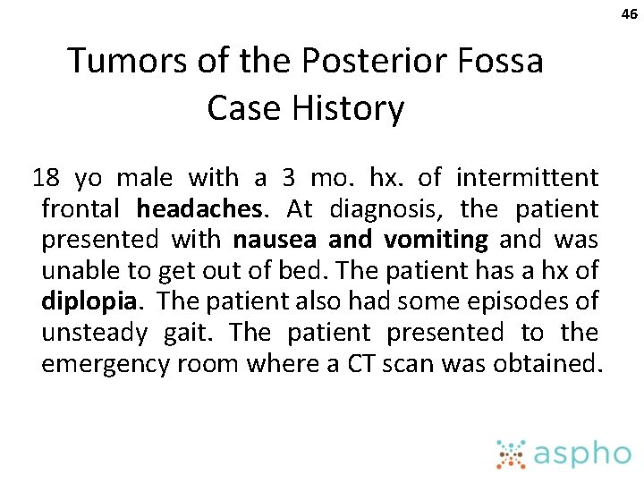 46 Tumors of the Posterior Fossa Case History 18 yo male with a 3