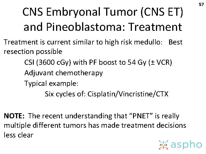 CNS Embryonal Tumor (CNS ET) and Pineoblastoma: Treatment is current similar to high risk
