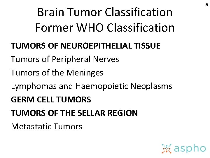 Brain Tumor Classification Former WHO Classification TUMORS OF NEUROEPITHELIAL TISSUE Tumors of Peripheral Nerves