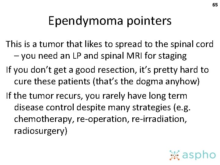 65 Ependymoma pointers This is a tumor that likes to spread to the spinal