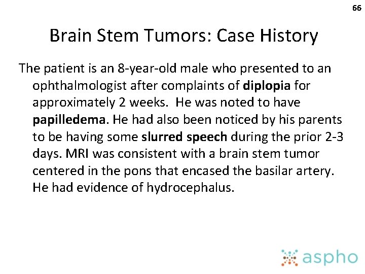66 Brain Stem Tumors: Case History The patient is an 8 -year-old male who