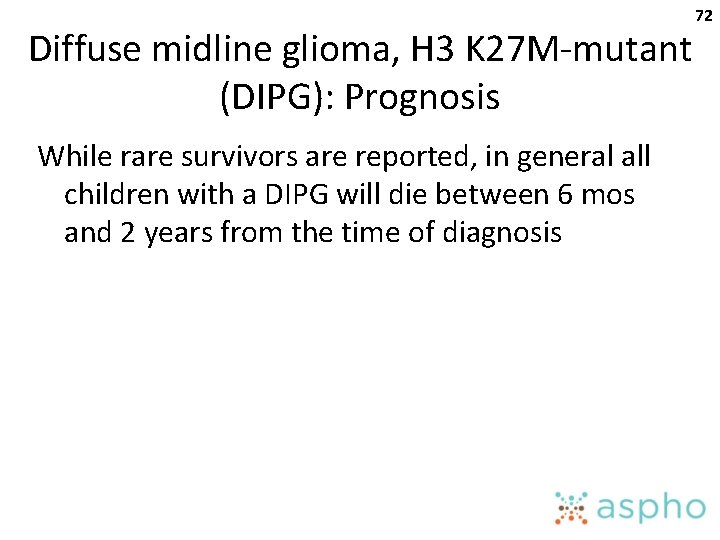 Diffuse midline glioma, H 3 K 27 M-mutant (DIPG): Prognosis While rare survivors are
