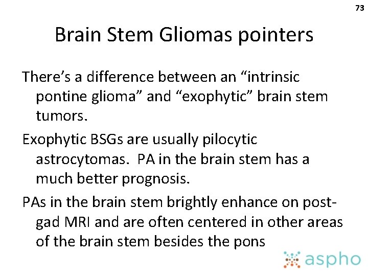 73 Brain Stem Gliomas pointers There’s a difference between an “intrinsic pontine glioma” and