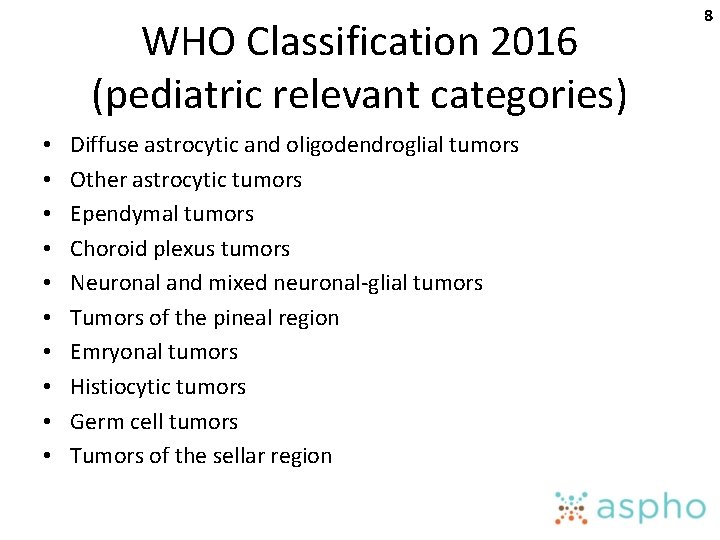 WHO Classification 2016 (pediatric relevant categories) • • • Diffuse astrocytic and oligodendroglial tumors