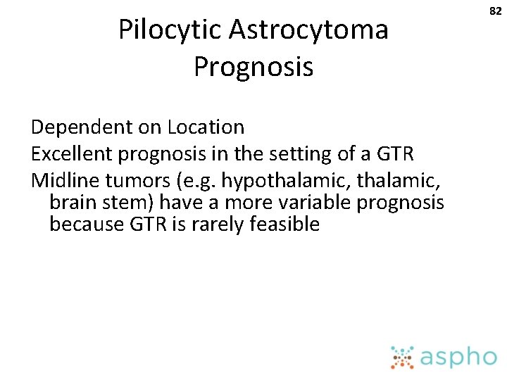 Pilocytic Astrocytoma Prognosis Dependent on Location Excellent prognosis in the setting of a GTR
