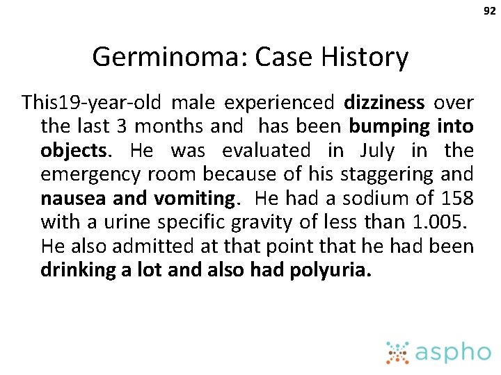 92 Germinoma: Case History This 19 -year-old male experienced dizziness over the last 3