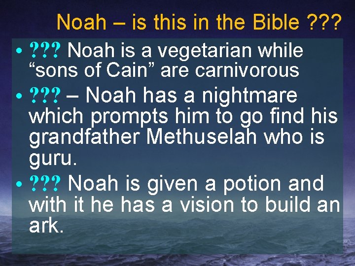 Noah – is this in the Bible ? ? ? • ? ? ?